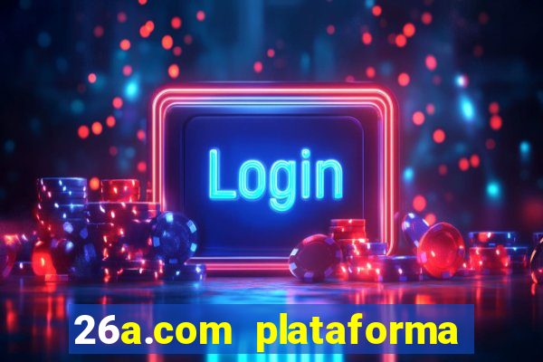 26a.com plataforma de jogos